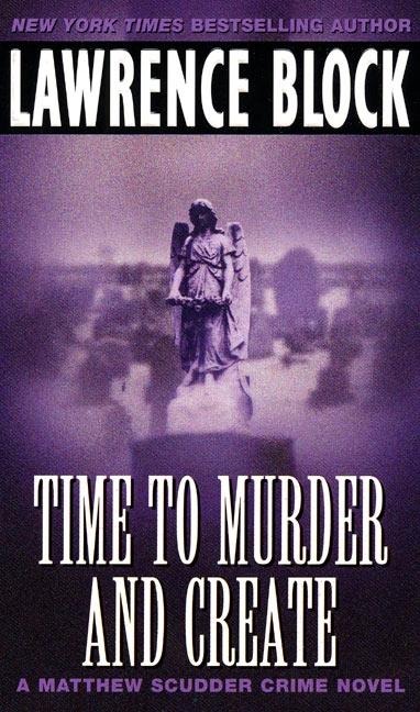 Time to Murder and Create - Lawrence Block