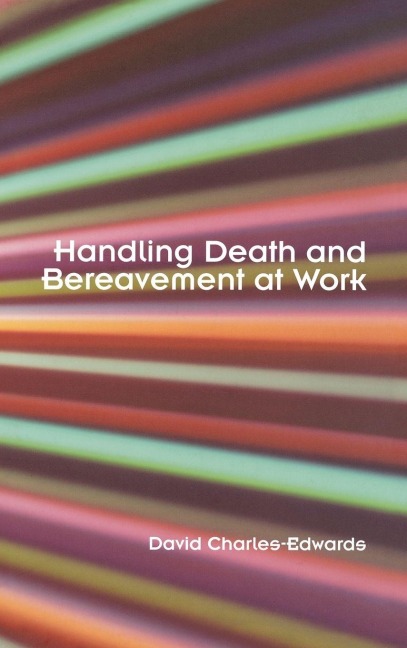 Handling Death and Bereavement at Work - David Charles-Edwards
