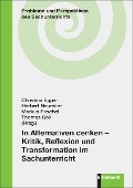 Cover-Bild zum Titel 'In Alternativen denken - Kritik, Reflexion und Transformation im Sachunterricht' von ''