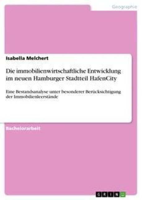 Die immobilienwirtschaftliche Entwicklung im neuen Hamburger Stadtteil HafenCity - Isabella Melchert