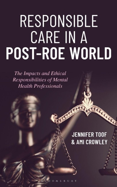 Responsible Care in a Post-Roe World - Jennifer Toof, Ami Crowley