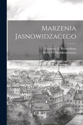 Marzenia Jasnowidzacego - Rzecz O. Niedokonczonym, Poemacie Z. Krasinskiego