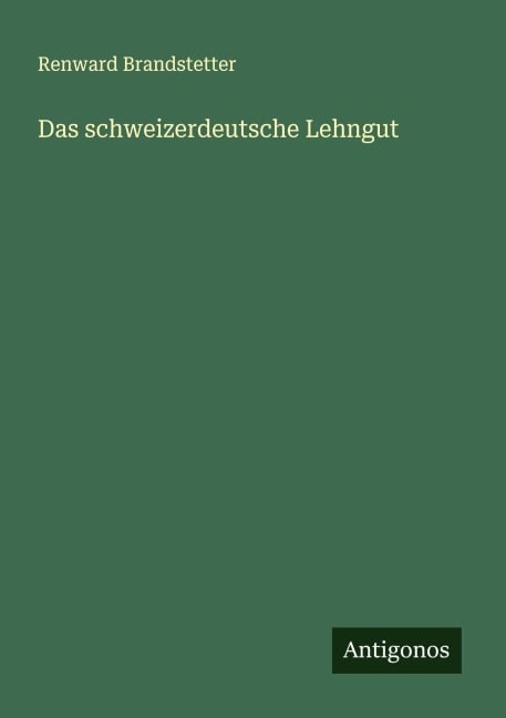 Das schweizerdeutsche Lehngut - Renward Brandstetter