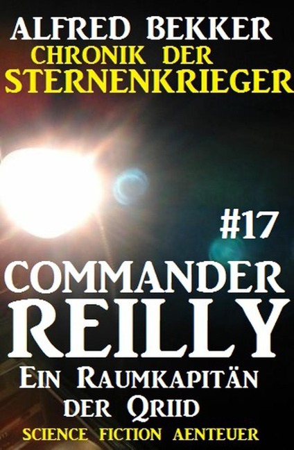 Commander Reilly #17: Ein Raumkapitän der Qriid: Chronik der Sternenkrieger - Alfred Bekker
