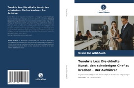 Cover-Bild zum Titel 'Tenebris Lux: Die okkulte Kunst, den schwierigen Chef zu brechen - Der Aufrührer' von 'Nexus Jaj Winsalas'