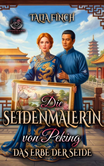 Die Seidenmalerin von Peking - Das Erbe der Seide - Talia Finch