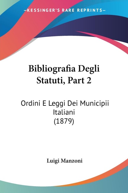 Bibliografia Degli Statuti, Part 2 - Luigi Manzoni