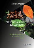 Cover-Bild zum Titel 'HerbstZeitlos - Die kreative Kraft des Gärtnerns' von 'Karin Rathgeber'