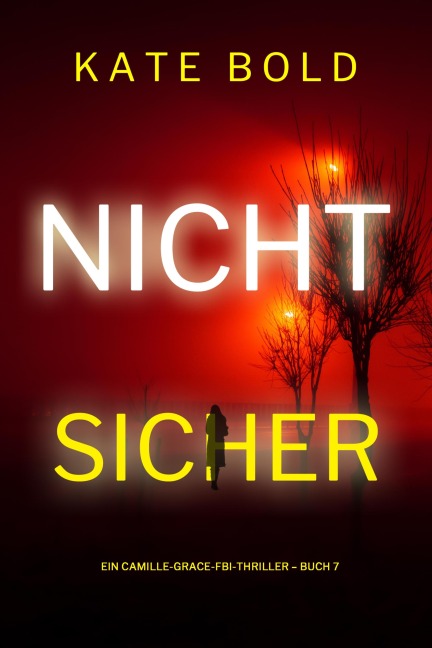 Nicht sicher (Ein Camille-Grace-FBI-Thriller - Buch 7) - Kate Bold