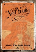 Neil Young. (After) The Gold Rush - Stefano Frollano, Fabio P. Pellegrini
