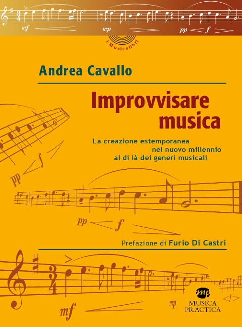 Improvvisare musica. La creazione estemporanea nel nuovo millennio al di là dei generi musicali - Andrea Cavallo