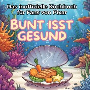 Cover-Bild zum Titel 'Das inoffizielle Kochbuch für Fans von Pixar' von 'Liam Lehmann'