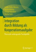 Integration durch Bildung als Kooperationsaufgabe - Sybille Stöbe-Blossey, Marina Ruth, Philipp Hackstein, Karola Köhling