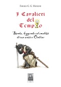 I cavalieri del tempio. Storia, leggende ed eredità di un antico ordine - Enrico Giuseppe Gaetano Mancini