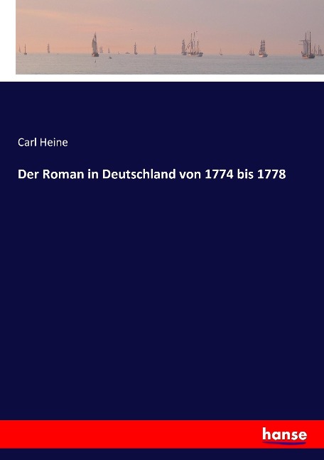 Der Roman in Deutschland von 1774 bis 1778 - Carl Heine
