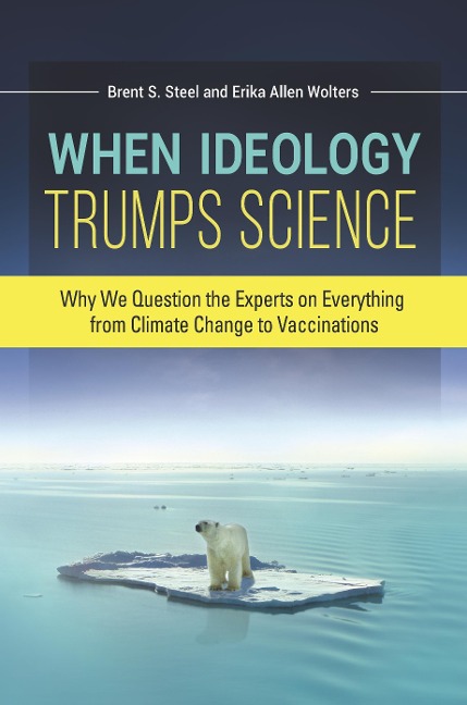 When Ideology Trumps Science - Erika Allen Wolters, Brent S. Steel
