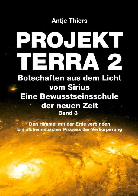 PROJEKT TERRA 2 - Botschaften aus dem Licht vom Sirius - Eine Bewusstseinsschule der neuen Zeit. Band 3 - Antje Thiers