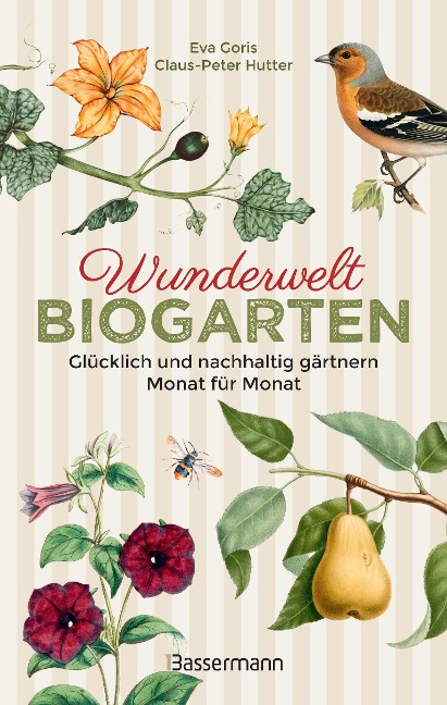 Wunderwelt Biogarten. Glücklich und nachhaltig gärtnern - Monat für Monat - Eva Goris, Claus-Peter Hutter