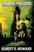 Robert E. Howard's Weird Works Volume 1: Shadow Kingdoms - Robert E. Howard