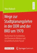 Cover-Bild zum Titel 'Wege zur Stadtplanungslehre in der DDR und der BRD um 1970' von 'Ilona Hadasch'