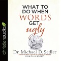 What to Do When Words Get Ugly - Michael D. Sedler