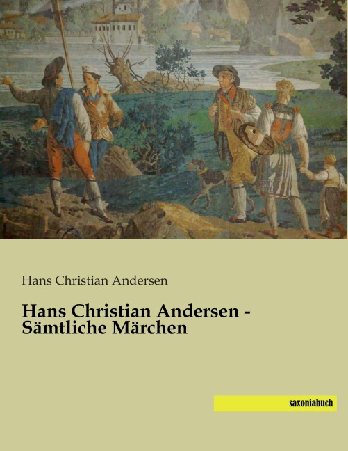 Hans Christian Andersen - Sämtliche Märchen - Hans Christian Andersen