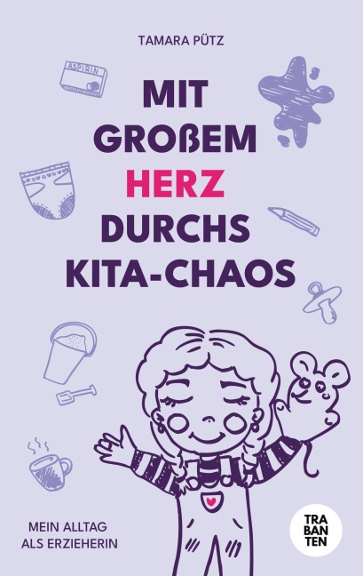 Mit großem Herz durchs Kita-Chaos - Tamara Pütz