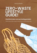 Zero Waste Lifestyle Guide: Plastikfrei leben und nachhaltig gestalten (Praktische Tipps, kreative Lösungen & einfache Schritte für einen plastikfreien Alltag) - Natalie Jonasson