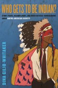 Cover-Bild zum Titel 'Who Gets to Be Indian?' von 'Dina Gilio-Whitaker'