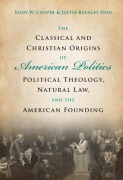 Cover-Bild zum Titel 'The Classical and Christian Origins of American Politics' von 'Kody W Cooper, Justin Buckley Dyer'