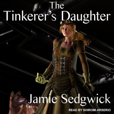 The Tinkerer's Daughter Lib/E - Jamie Sedgwick