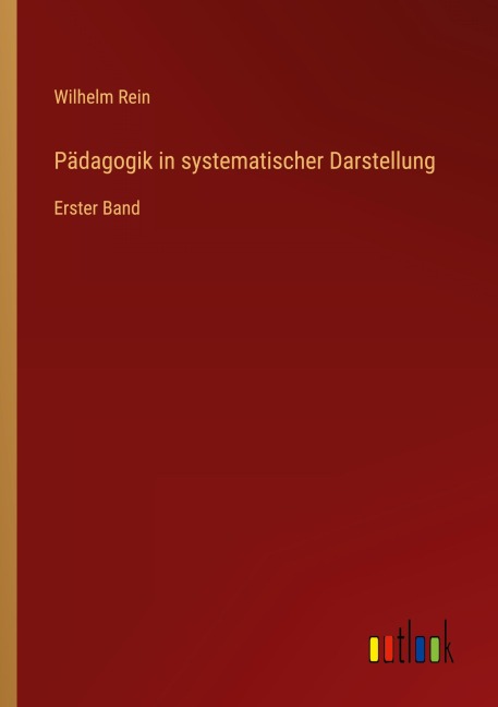 Pädagogik in systematischer Darstellung - Wilhelm Rein