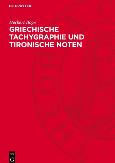 Griechische Tachygraphie und tironische Noten - Herbert Boge