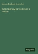 Cover-Bild zum Titel 'Kurze Anleitung zur Fischzucht in Teichen' von 'Max von dem Borne-Berneuchen'