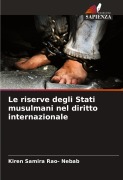 Cover-Bild zum Titel 'Le riserve degli Stati musulmani nel diritto internazionale' von 'Kiren Samira Rao- Nebab'