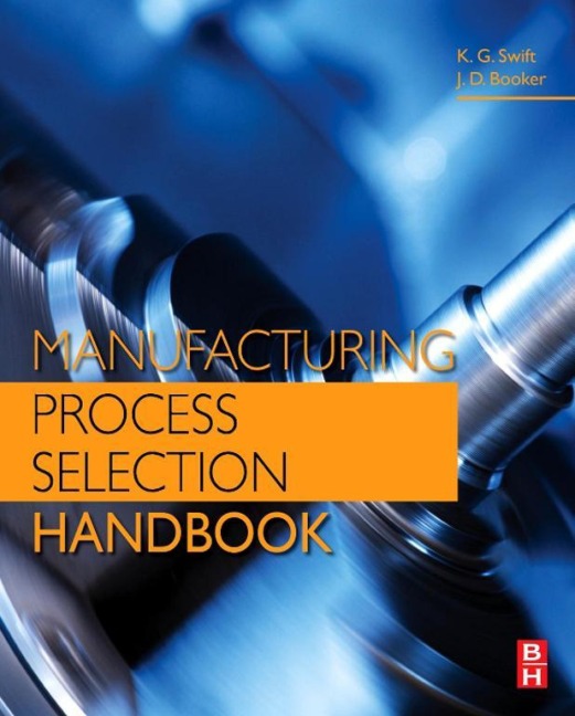 Manufacturing Process Selection Handbook - K. G. Swift, J. D. Booker