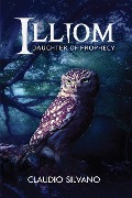 Cover-Bild zum Titel 'Illiom, Daughter of Prophecy (Destiny of Fire, #1)' von 'Claudio Silvano'