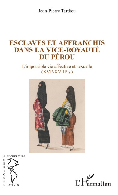 Esclaves et affranchis dans la vice-royauté du Pérou - Tardieu