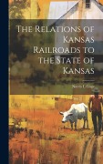Cover-Bild zum Titel 'The Relations of Kansas Railroads to the State of Kansas' von 'Gage Norris L'