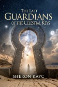 Cover-Bild zum Titel 'The Last Guardians of the Celestial Keys' von 'Sheron Kayc'