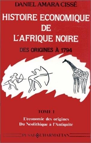 Histoire économique de l'Afrique noire - Des origines à 1794 - Cisse