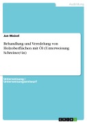 Cover-Bild zum Titel 'Behandlung und Veredelung von Holzoberflächen mit Öl (Unterweisung Schreiner/-in)' von 'Jan Maisel'