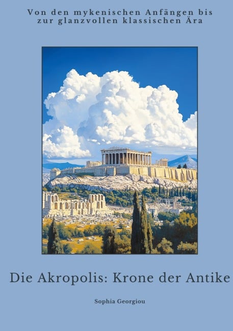 Die Akropolis: Krone der Antike - Sophia Georgiou