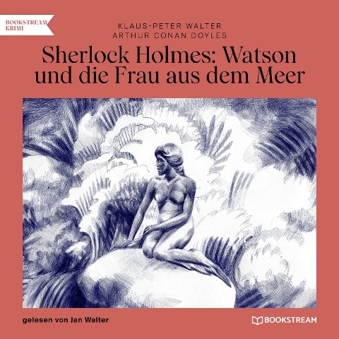 Sherlock Holmes: Watson und die Frau aus dem Meer - Arthur Conan Doyle, Klaus-Peter Walter