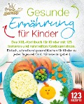 Gesunde Ernährung für Kinder: Das XXL-Kochbuch für Kinder mit 123 leckeren und nahrhaften Kindergerichten. Einfach, schnell und gesund kochen für Kinder zu jeder Tageszeit! (inkl. Nährwertangaben) - Kitchen King