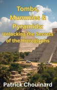 Cover-Bild zum Titel 'Tombs, Mummies & Pyramids: Unlocking the Secrets of the Hieroglyphs' von 'Patrick Chouinard'