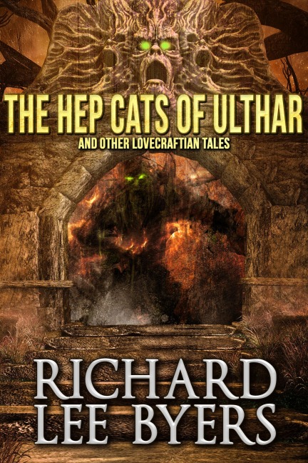 The Hep Cats of Ulthar and Other Lovecraftian Tales - Richard Lee Byers