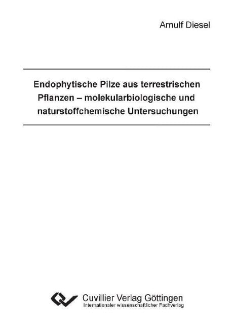 Endophytische Pilze aus terrestrischen Pflanzen – molekularbiologische und naturstoffchemische Untersuchungen - 