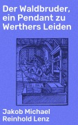 Cover-Bild zum Titel 'Der Waldbruder, ein Pendant zu Werthers Leiden' von 'Jakob Michael Reinhold Lenz'