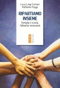 Cover-Bild zum Titel 'Ripartiamo insieme. Famiglia e scuola, l'alleanza necessaria' von 'Luca Luigi Ceriani, Raffaela Paggi'